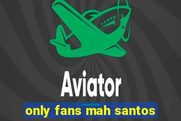 only fans mah santos